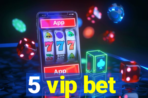 5 vip bet