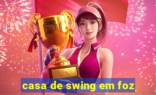 casa de swing em foz