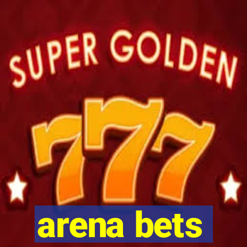 arena bets