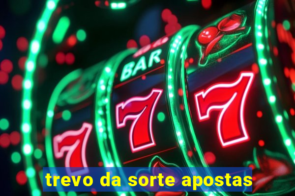 trevo da sorte apostas