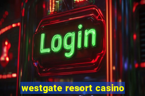 westgate resort casino