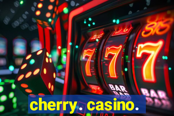 cherry. casino.