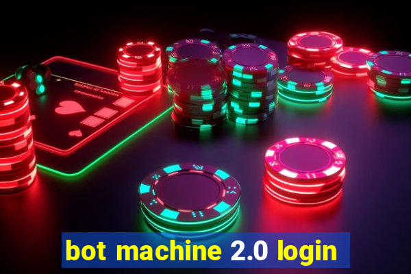 bot machine 2.0 login