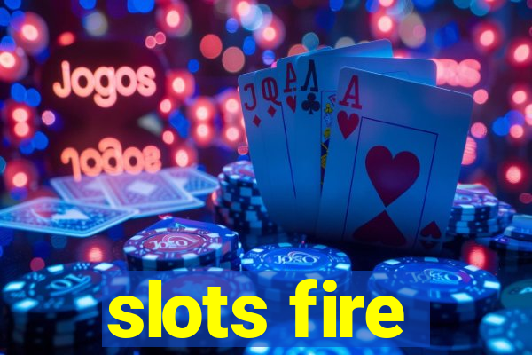 slots fire