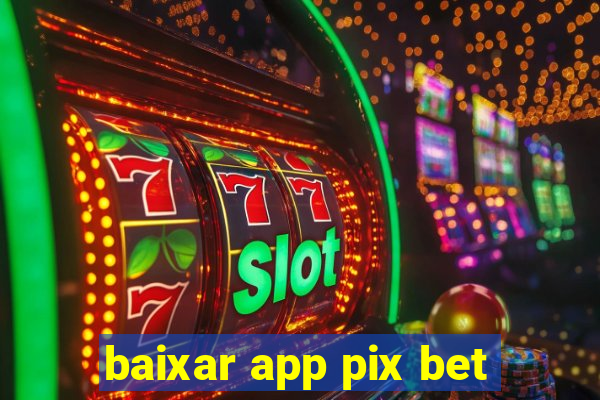 baixar app pix bet