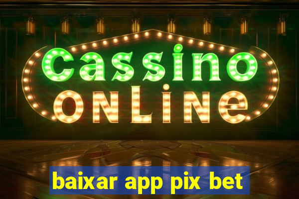 baixar app pix bet