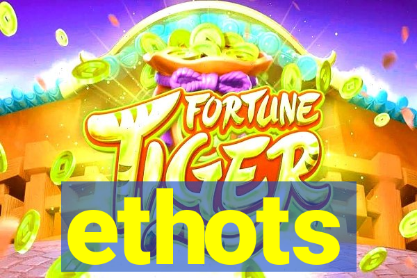 ethots