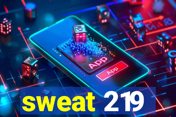 sweat 219