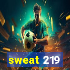 sweat 219