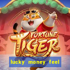 lucky money feel great e mak