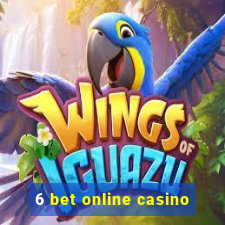 6 bet online casino