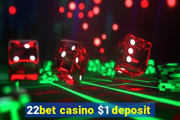 22bet casino $1 deposit