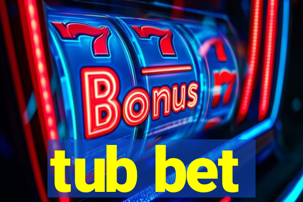 tub bet