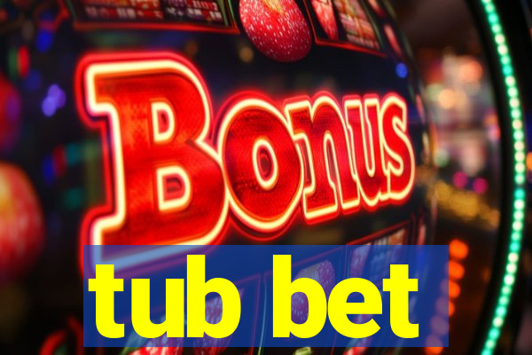 tub bet