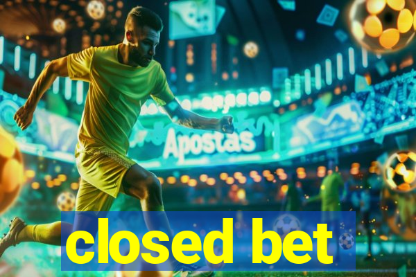 closed bet