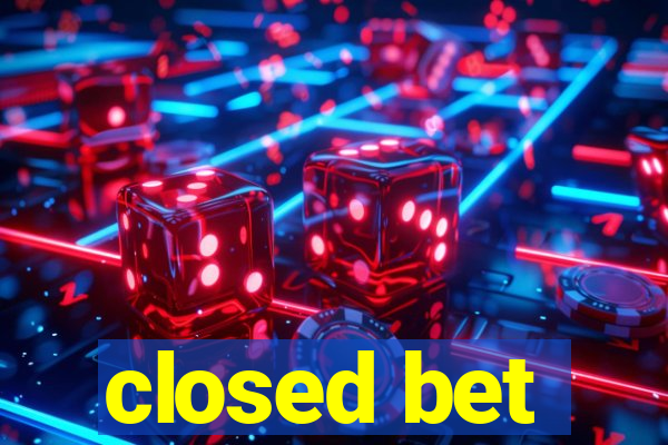 closed bet