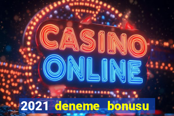 2021 deneme bonusu veren casino siteleri