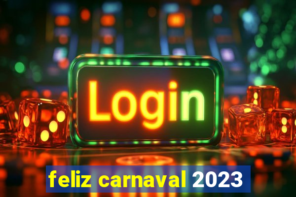 feliz carnaval 2023