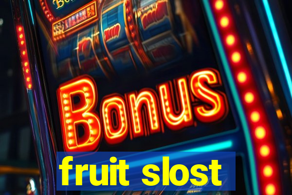 fruit slost