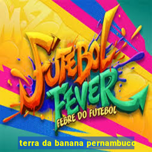 terra da banana pernambuco