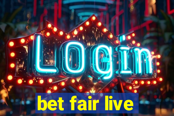 bet fair live