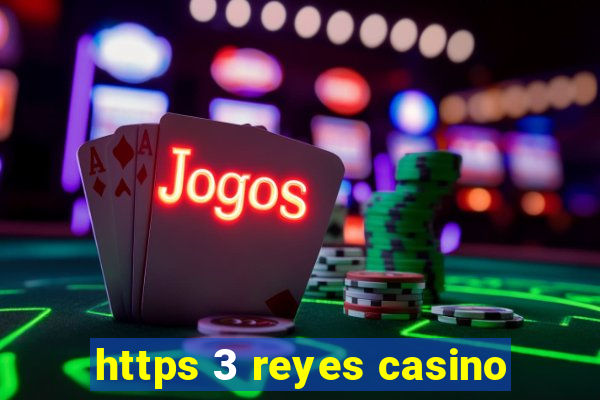 https 3 reyes casino