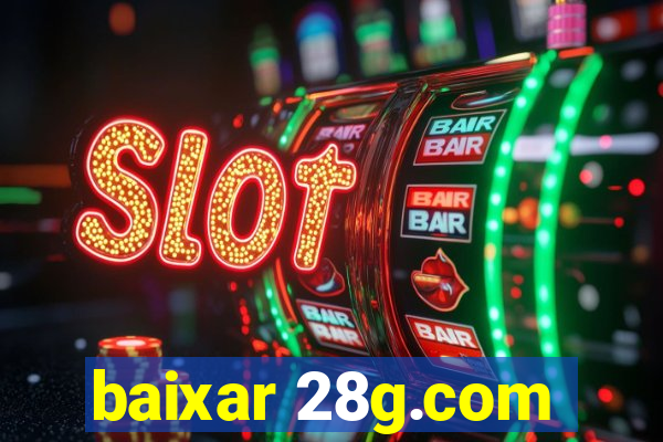 baixar 28g.com