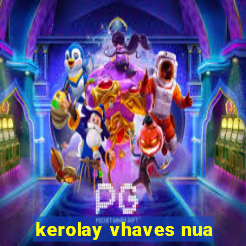 kerolay vhaves nua