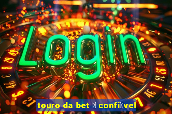 touro da bet 茅 confi谩vel