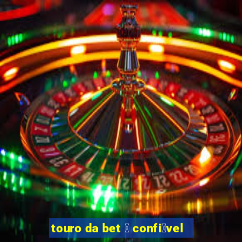 touro da bet 茅 confi谩vel