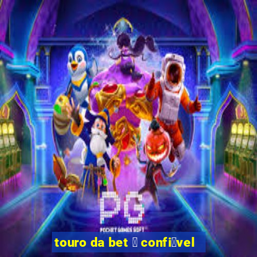 touro da bet 茅 confi谩vel