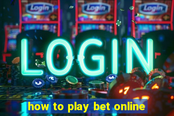 how to play bet online