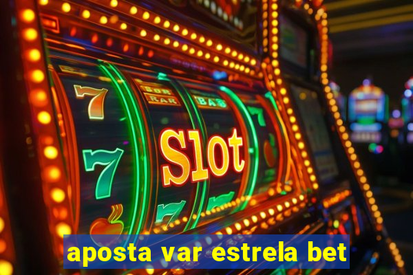 aposta var estrela bet