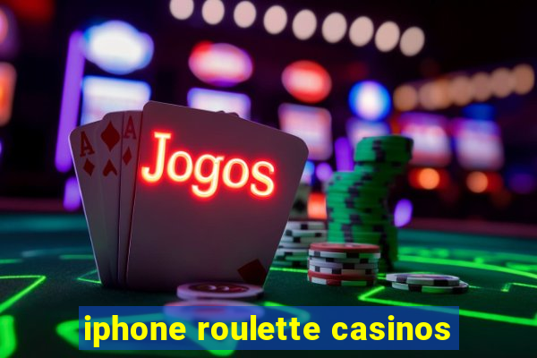 iphone roulette casinos