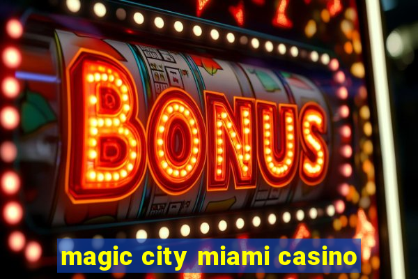 magic city miami casino