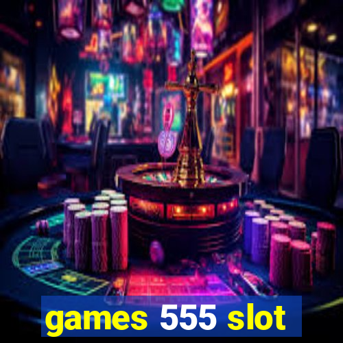 games 555 slot