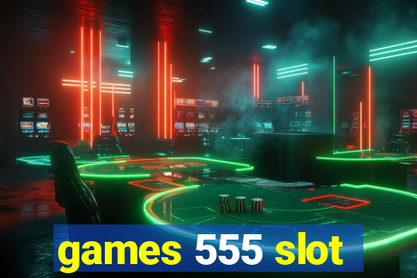 games 555 slot