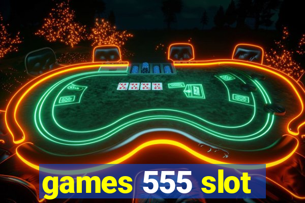 games 555 slot