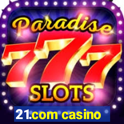 21.com casino