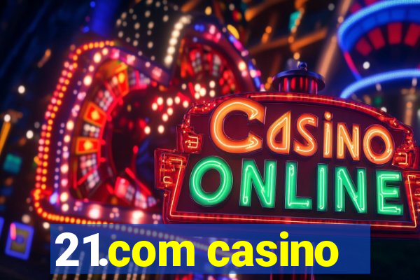 21.com casino