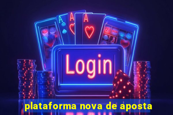 plataforma nova de aposta