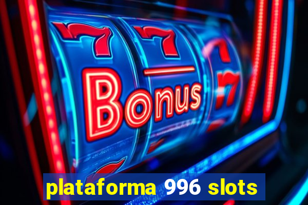 plataforma 996 slots