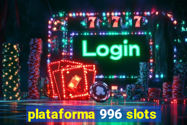 plataforma 996 slots