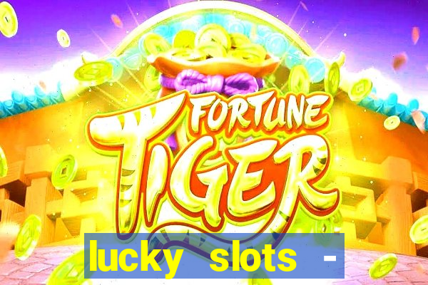 lucky slots - casino slots