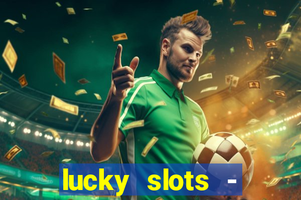 lucky slots - casino slots