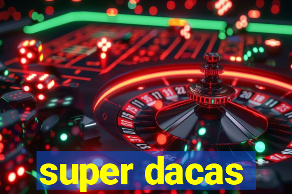 super dacas