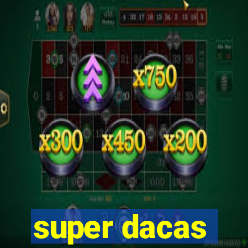 super dacas