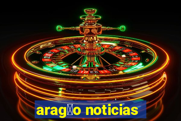 arag茫o noticias