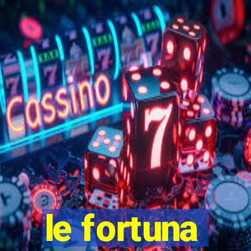 le fortuna