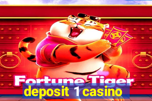 deposit 1 casino